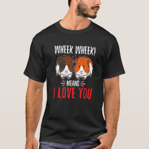Wheek wheek means i love you   T-Shirt