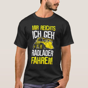 Wheel Loader Driver Digger Digger Loader Wheel Lo T-Shirt