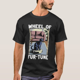 Wheel of Fur-Tune Cat Joke Robot Vacuum Cleaner Ca T-Shirt
