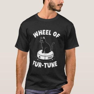 Wheel of Fur-Tune Robot Vacuum Cleaner Funny Cat 6 T-Shirt