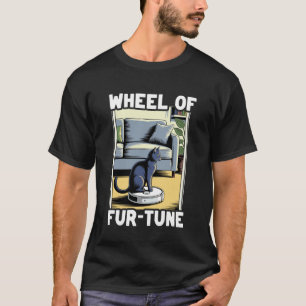 Wheel of Fur-Tune Robot Vacuum Cleaner Funny Cat 6 T-Shirt