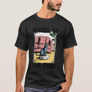 Wheel of Fur-Tune Robot Vacuum Cleaner Funny Cat T-Shirt