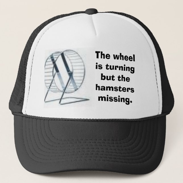 wheel, The wheel is turning but the hamsters mi... Trucker Hat (Front)