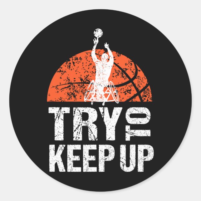 Wheelchair Athlete T Basketball Player Try To Keep Classic Round Sticker (Front)