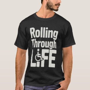 Wheelchair Handicapped Rolling Through Life T-Shirt