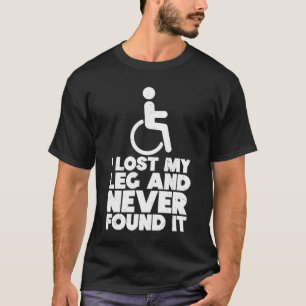 Wheelchair Humor Disability Handicap Leg Amputee   T-Shirt