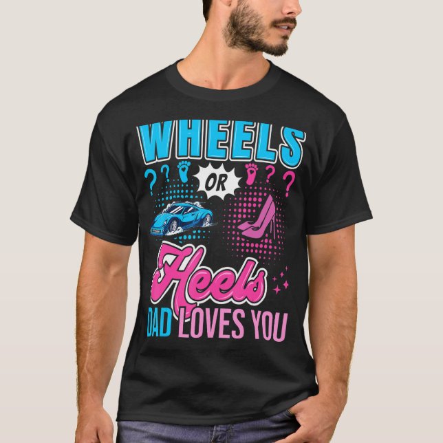 Wheels Or Heels Dad Loves You New Baby Gender Reve T-Shirt (Front)