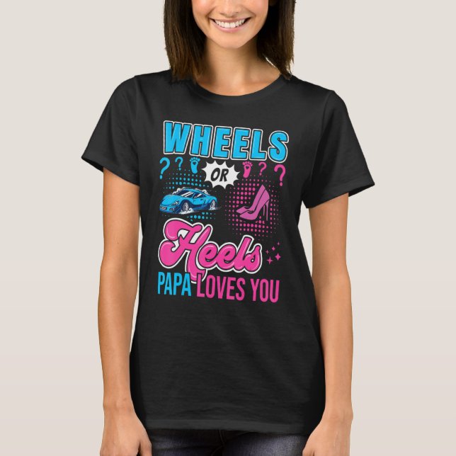 Wheels Or Heels Papa Loves You New Baby Gender Rev T-Shirt (Front)