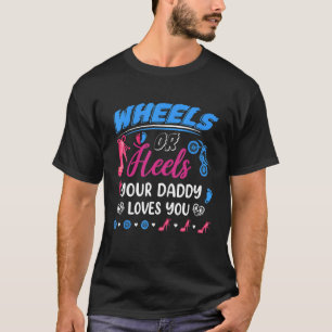 Wheels Or Heels Your Daddy Loves You Gender Reveal T-Shirt