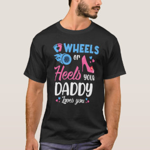 Wheels Or Heels Your Daddy Loves You Gender Reveal T-Shirt