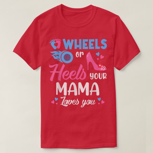 Wheels Or Heels Your Mama Loves You Gender Reveal  T-Shirt (Design Front)