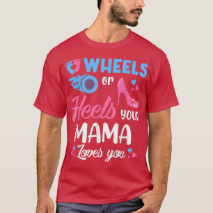 Wheels Or Heels Your Mama Loves You Gender Reveal  T-Shirt