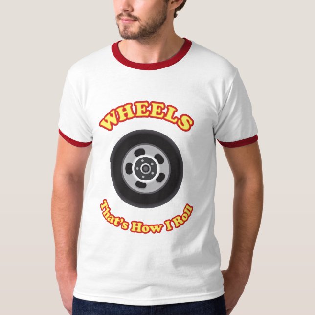 Wheels  - That's how I roll T-Shirt (Front)