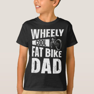 Wheely Cool Fat Bike Dad Pun For A Fat Bike Dad T-Shirt
