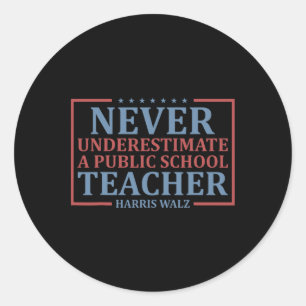 Wheimer Never Underestimate A Public School Teache Classic Round Sticker