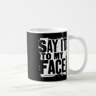 Wheimer Say It To My Face Grunge Distressed Slogan Coffee Mug