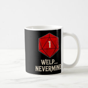 Whelp Nevermind D20 Dice Board Gamer Men Women Coffee Mug