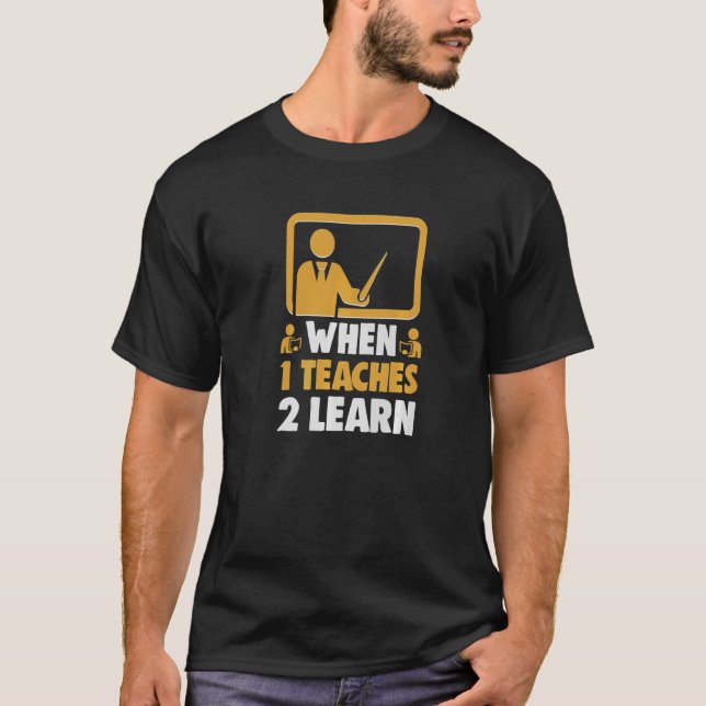 When 1 Teaches 2 Learn Best School Teacher T-Shirt (Front)