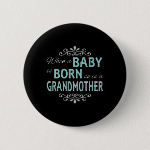 When A Baby Is Born So Is A Grandmother New Grandm 6 Cm Round Badge