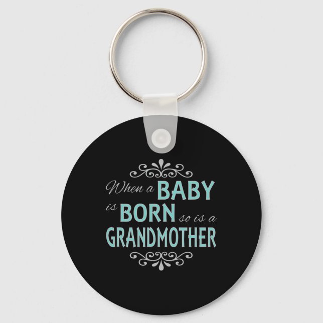When A Baby Is Born So Is A Grandmother New Grandm Key Ring (Front)