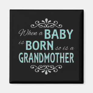 When A Baby Is Born So Is A Grandmother New Grandm Magnet