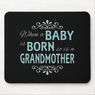 When A Baby Is Born So Is A Grandmother New Grandm Mouse Mat