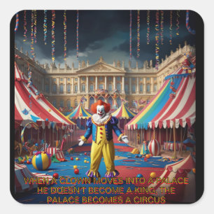 When A Clown Moves Into A Palace... Square Sticker