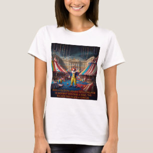 When A Clown Moves Into A Palace.... T-Shirt