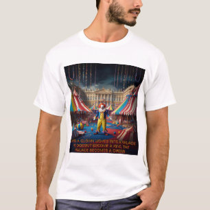 When A Clown Moves Into A Palace... T-Shirt