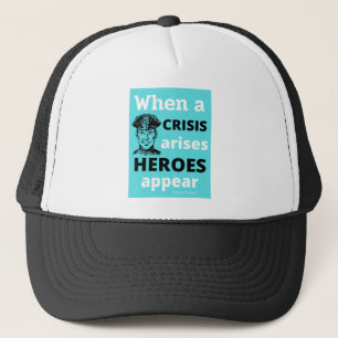 When a CRISIS arises HEROES appear design Trucker Hat