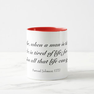 When a man is tired of London he is tired of life Mug