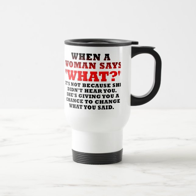 When A Woman Says What Second Chance Funny Travel Mug (Right)
