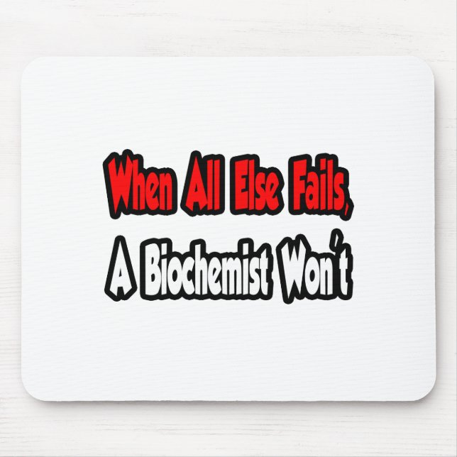 When All Else Fails, A Biochemist Won't Mouse Mat (Front)