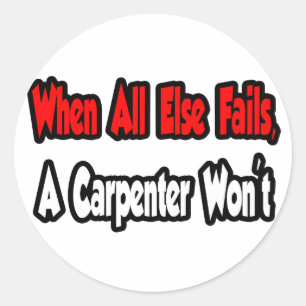 When All Else Fails, A Carpenter Won't Classic Round Sticker