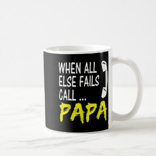 When All Else Fails Call Papa Funny Quote  Coffee Mug