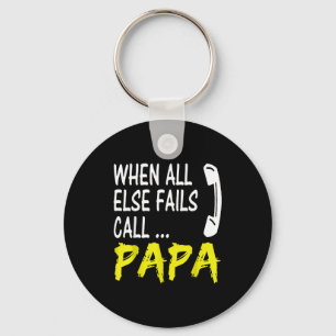 When All Else Fails Call Papa Funny Quote  Key Ring