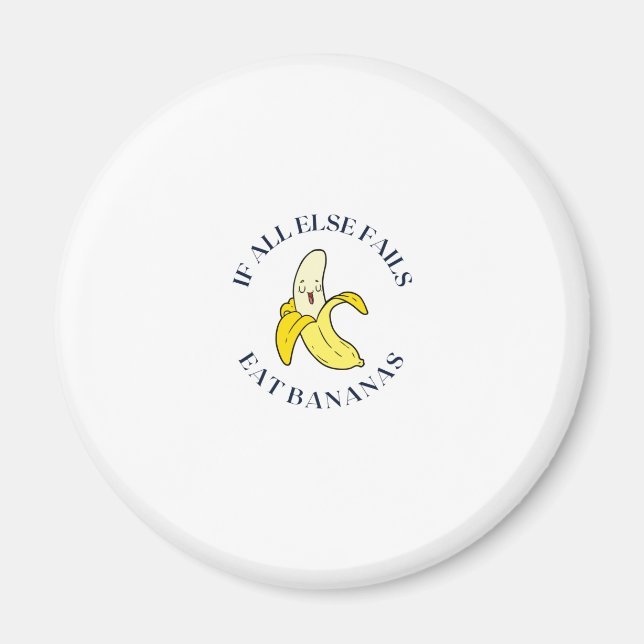 When all else fails eat bananas magnet (Front)