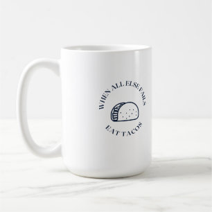 When all else fails eat tacos coffee mug