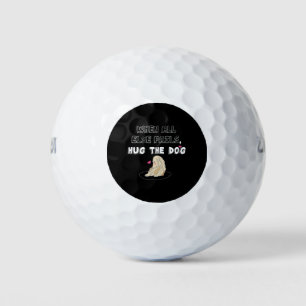 When All Else Fails Hug The Dog Golf Balls
