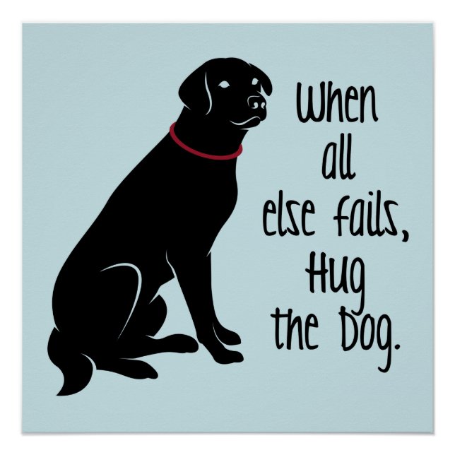 "When all else fails, Hug the Dog" Perfect Poster (Front)