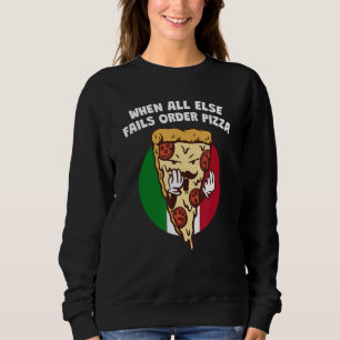 When All Else Fails Order Pizza Italian Humor It Sweatshirt