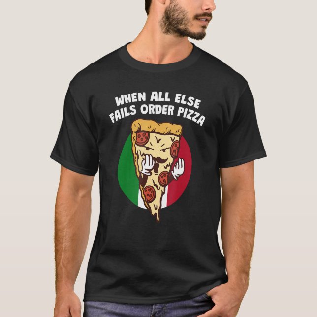 When All Else Fails Order Pizza   Italian Humor It T-Shirt (Front)