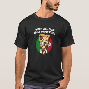 When All Else Fails Order Pizza Italian Humour It T-Shirt