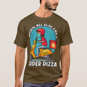 When All Else Fails Order Pizza Pizza 35365893 T-Shirt