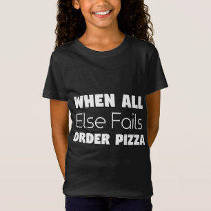 When all else fails Order Pizza T-Shirt