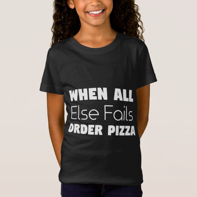When all else fails Order Pizza T-Shirt (Front)