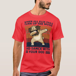 When All Else Fails Turn Up The Music Dance With Y T-Shirt