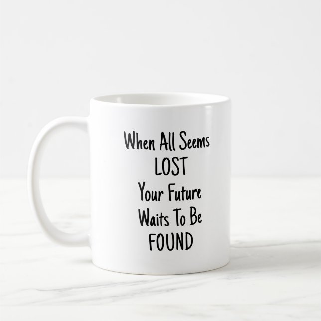 When All Seems Lost Your Future Awaits - White Coffee Mug (Left)