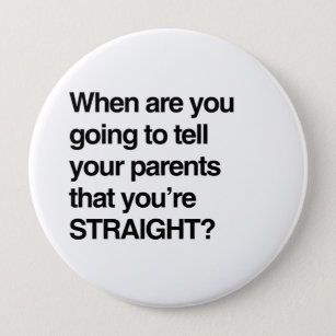 When are you going to tell your parents you're str 10 cm round badge