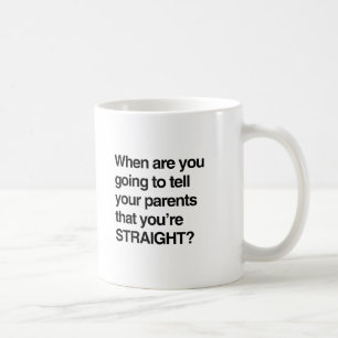 When are you going to tell your parents you're str coffee mug